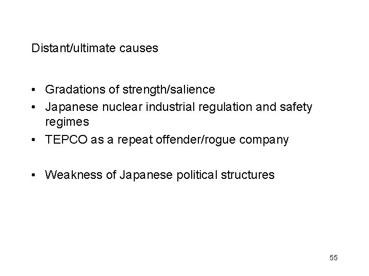 Distant/ultimate causes • Gradations of strength/salience • Japanese nuclear industrial regulation and safety regimes