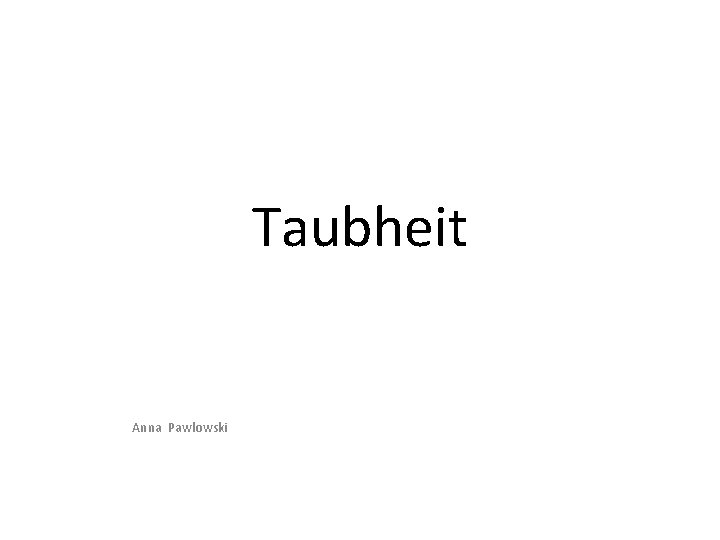 Taubheit Anna Pawlowski 