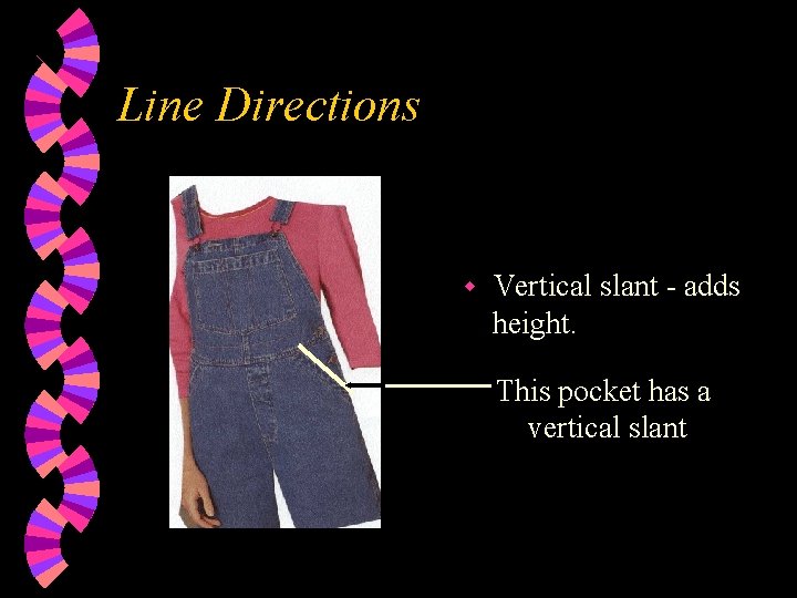 Line Directions w Vertical slant - adds height. This pocket has a vertical slant