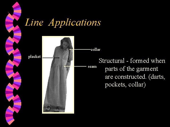 Line Applications collar placket seam Structural - formed when parts of the garment are