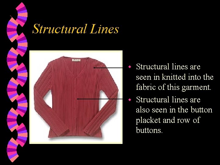 Structural Lines Structural lines are seen in knitted into the fabric of this garment.