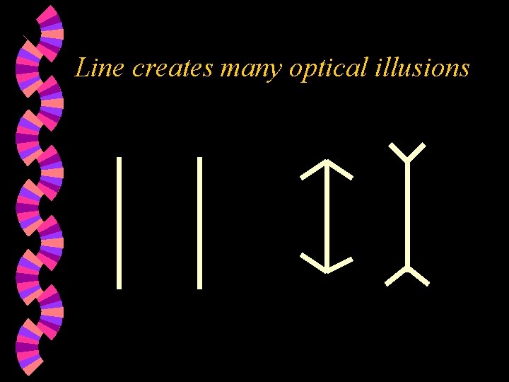 Line creates many optical illusions 