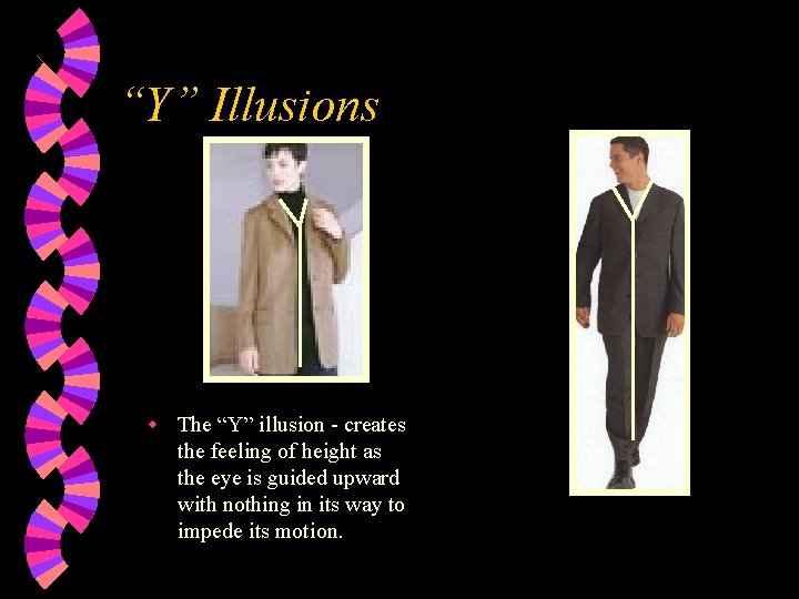 “Y” Illusions w The “Y” illusion - creates the feeling of height as the