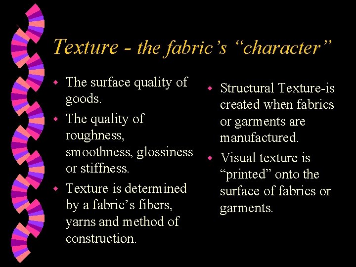 Texture - the fabric’s “character” The surface quality of w Structural Texture-is goods. created