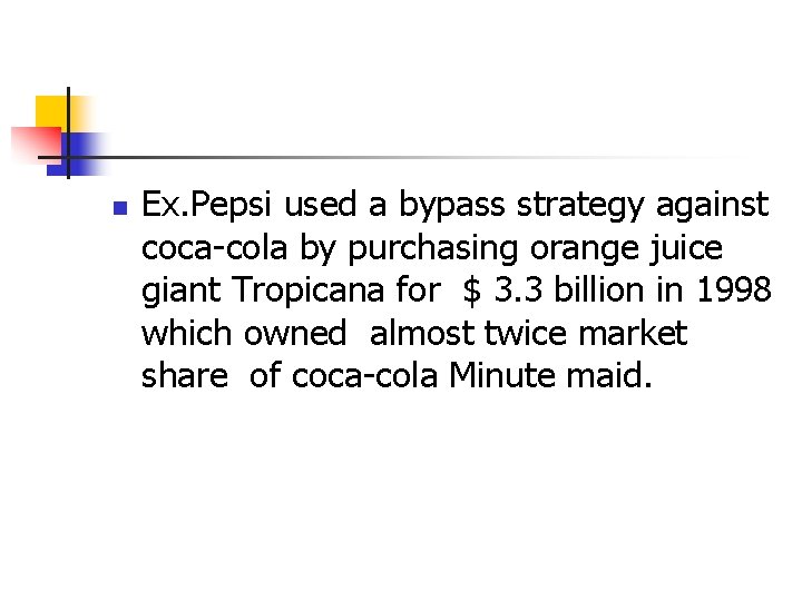 n Ex. Pepsi used a bypass strategy against coca-cola by purchasing orange juice giant