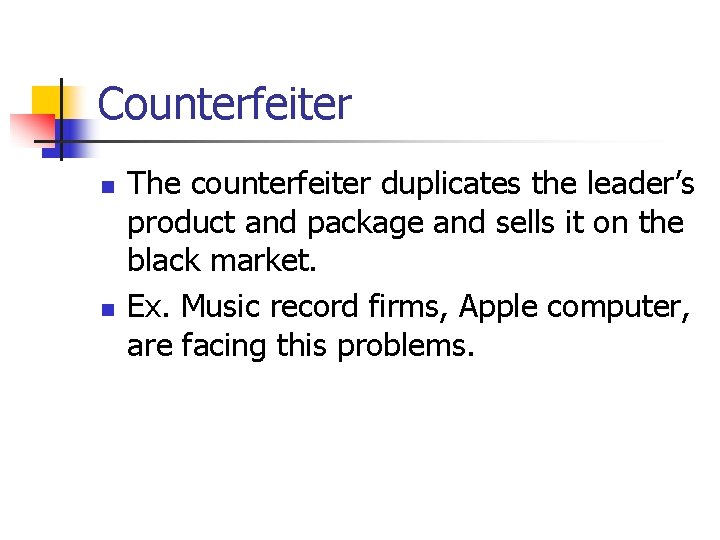 Counterfeiter n n The counterfeiter duplicates the leader’s product and package and sells it