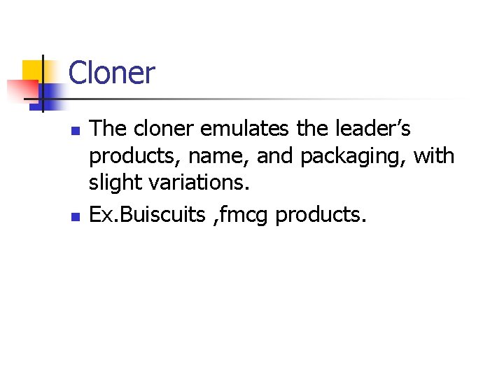 Cloner n n The cloner emulates the leader’s products, name, and packaging, with slight