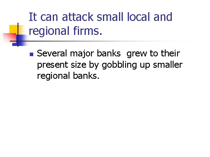 It can attack small local and regional firms. n Several major banks grew to