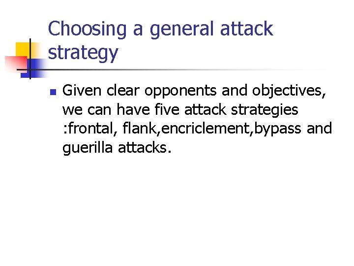 Choosing a general attack strategy n Given clear opponents and objectives, we can have