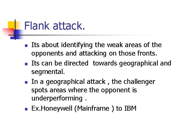 Flank attack. n n Its about identifying the weak areas of the opponents and