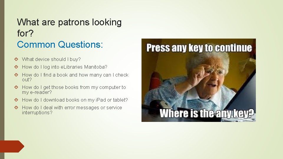 What are patrons looking for? Common Questions: What device should I buy? How do