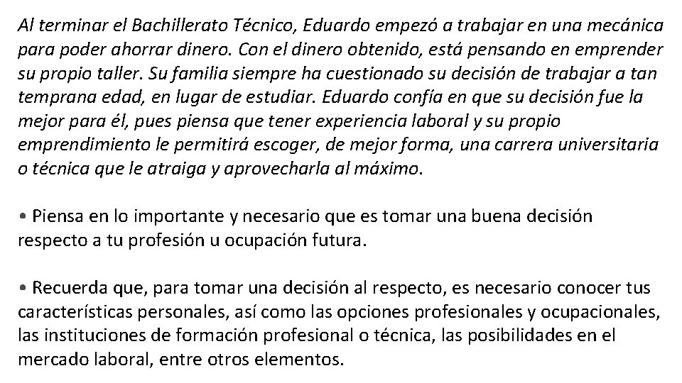 Al terminar el Bachillerato Técnico, Eduardo empezó a trabajar en una mecánica para poder Al terminar el Bachillerato Técnico, Eduardo empezó a trabajar en una mecánica para poder