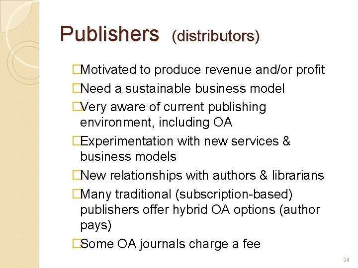 Publishers (distributors) �Motivated to produce revenue and/or profit �Need a sustainable business model �Very
