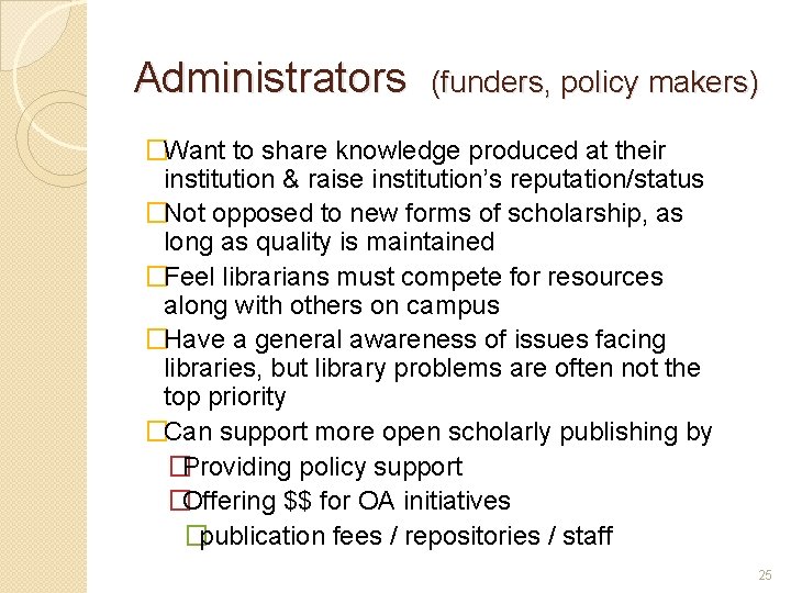 Administrators (funders, policy makers) �Want to share knowledge produced at their institution & raise