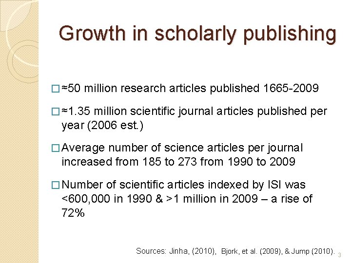 Growth in scholarly publishing � ≈50 million research articles published 1665 -2009 � ≈1.