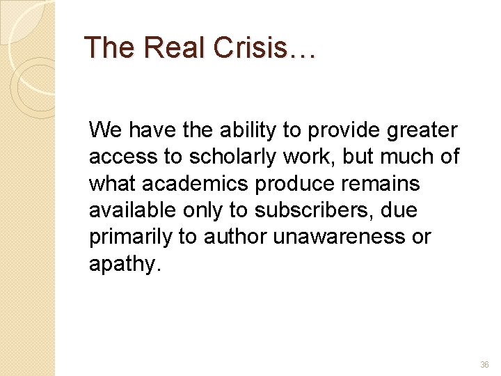 The Real Crisis… We have the ability to provide greater access to scholarly work,