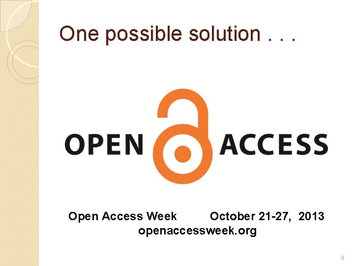 One possible solution. . . Open Access Week October 21 -27, 2013 openaccessweek. org