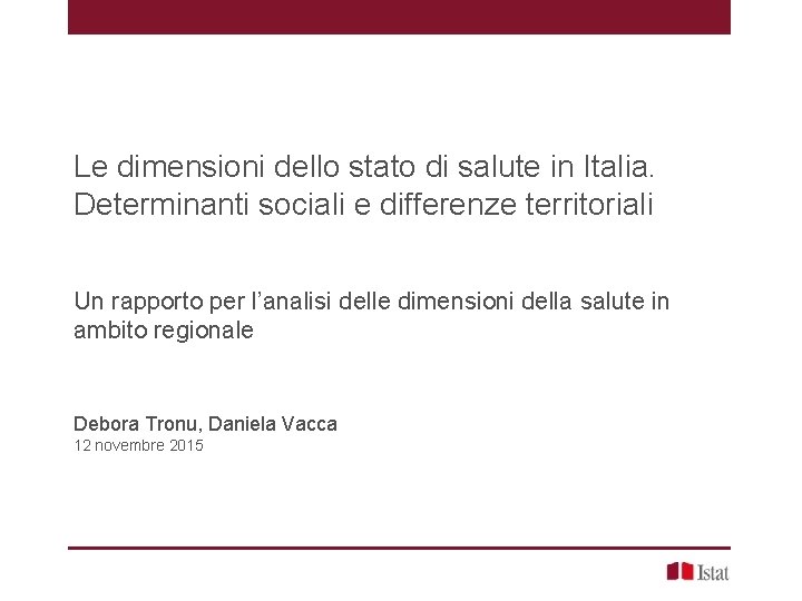 Le dimensioni dello stato di salute in Italia. Determinanti sociali e differenze territoriali Un