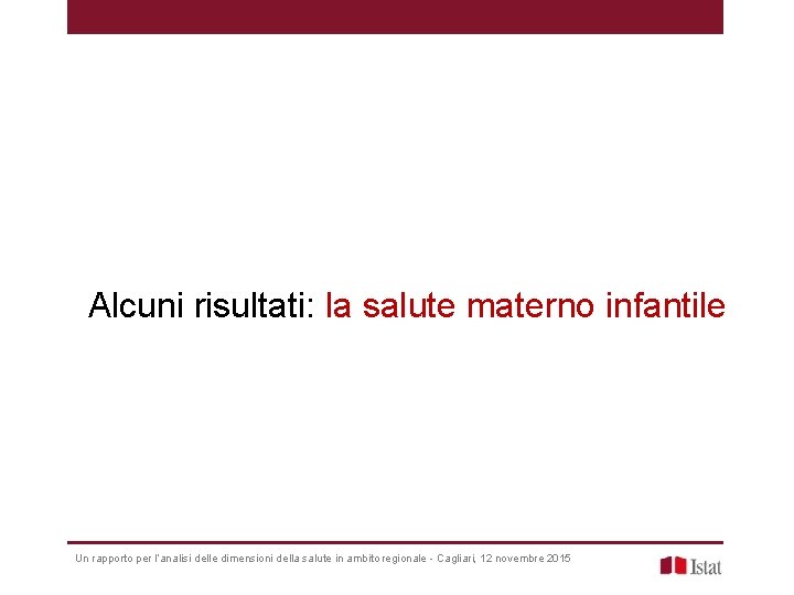 Alcuni risultati: la salute materno infantile Un rapporto per l’analisi delle dimensioni della salute