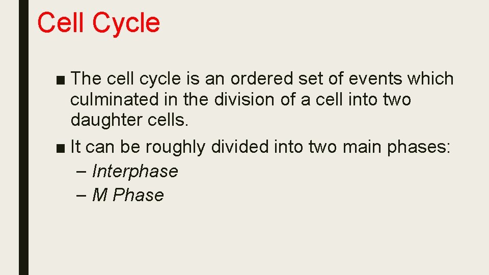 Cell Cycle ■ The cell cycle is an ordered set of events which culminated