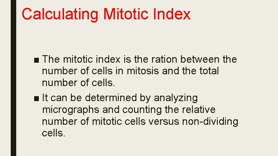 Calculating Mitotic Index ■ The mitotic index is the ration between the number of