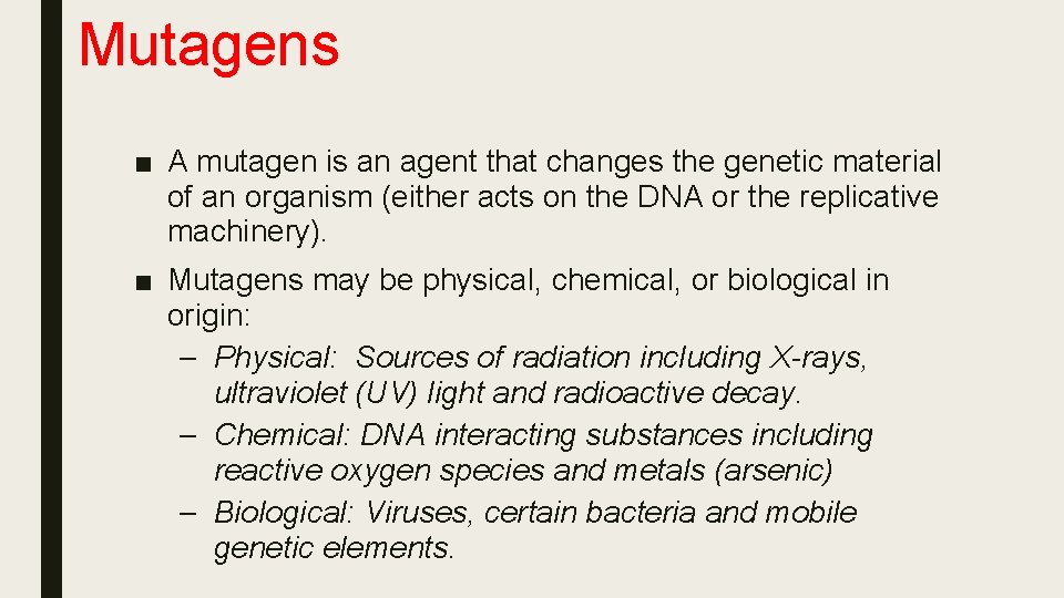 Mutagens ■ A mutagen is an agent that changes the genetic material of an