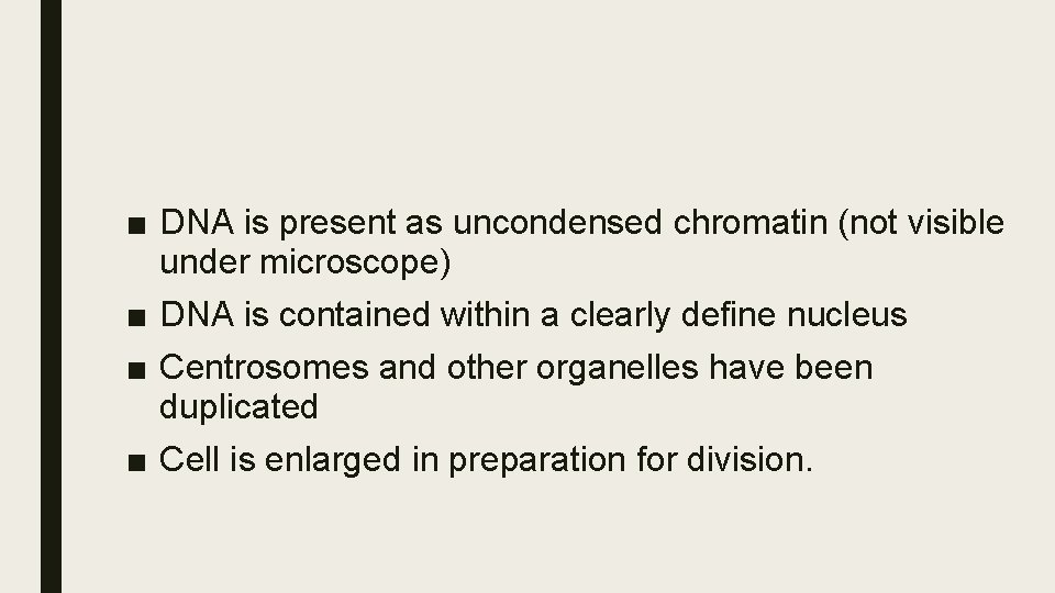 ■ DNA is present as uncondensed chromatin (not visible under microscope) ■ DNA is