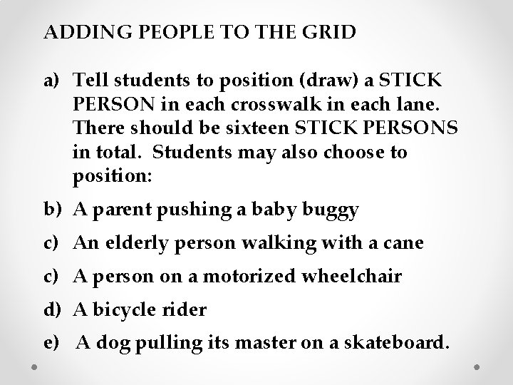 ADDING PEOPLE TO THE GRID a) Tell students to position (draw) a STICK PERSON