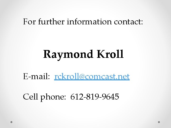 For further information contact: Raymond Kroll E-mail: rckroll@comcast. net Cell phone: 612 -819 -9645