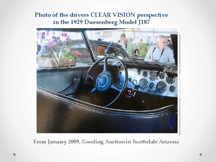 Photo of the drivers CLEAR VISION perspective in the 1929 Duesenberg Model J 187