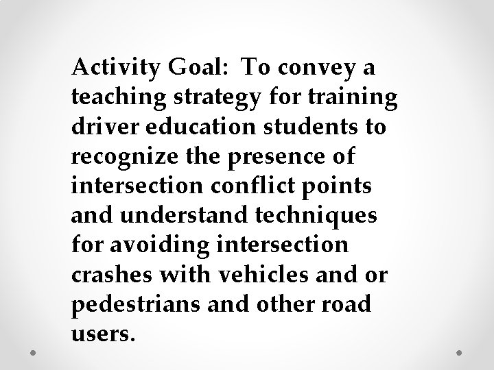 Activity Goal: To convey a teaching strategy for training driver education students to recognize