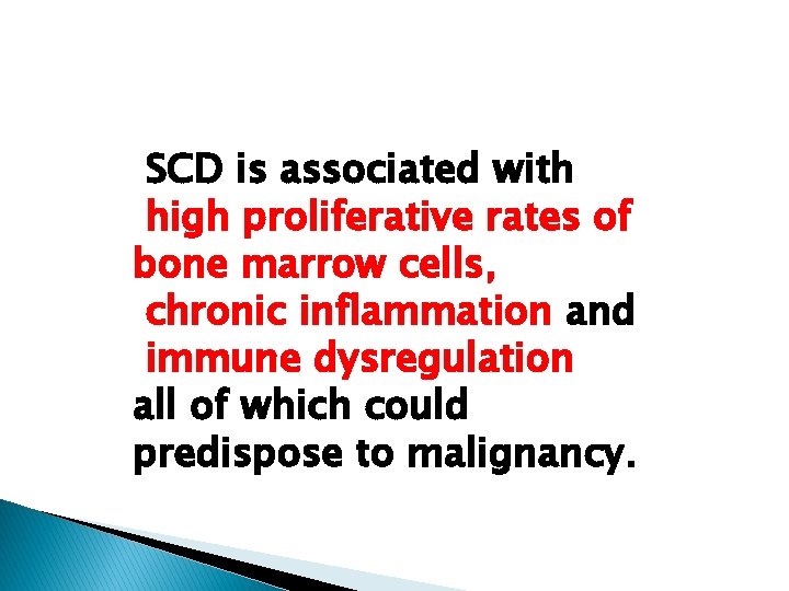 SCD is associated with high proliferative rates of bone marrow cells, chronic inflammation and SCD is associated with high proliferative rates of bone marrow cells, chronic inflammation and
