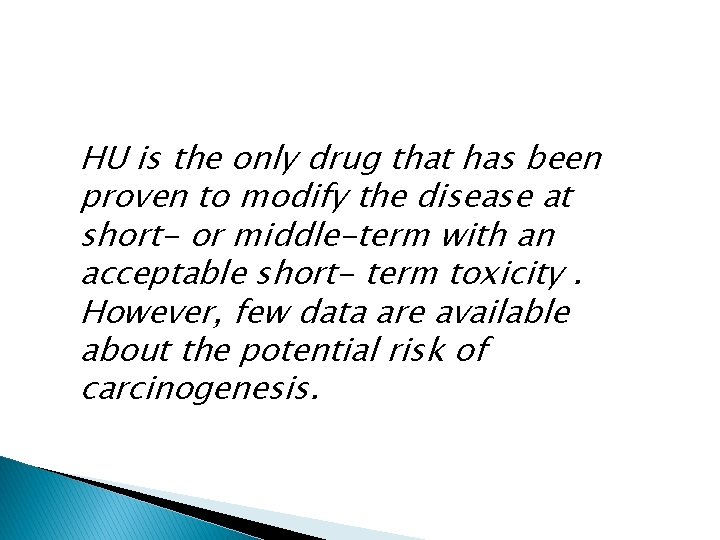 HU is the only drug that has been proven to modify the disease at HU is the only drug that has been proven to modify the disease at