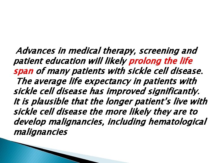 Advances in medical therapy, screening and patient education will likely prolong the life span Advances in medical therapy, screening and patient education will likely prolong the life span