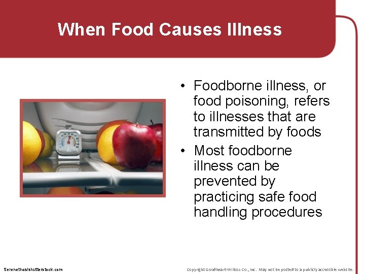 When Food Causes Illness • Foodborne illness, or food poisoning, refers to illnesses that