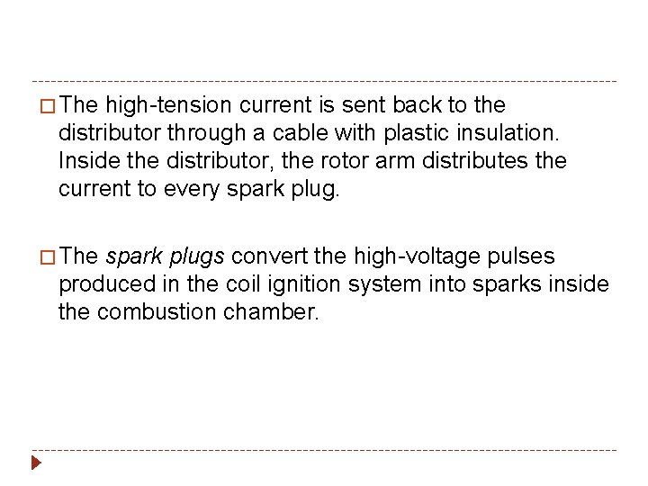 � The high-tension current is sent back to the distributor through a cable with