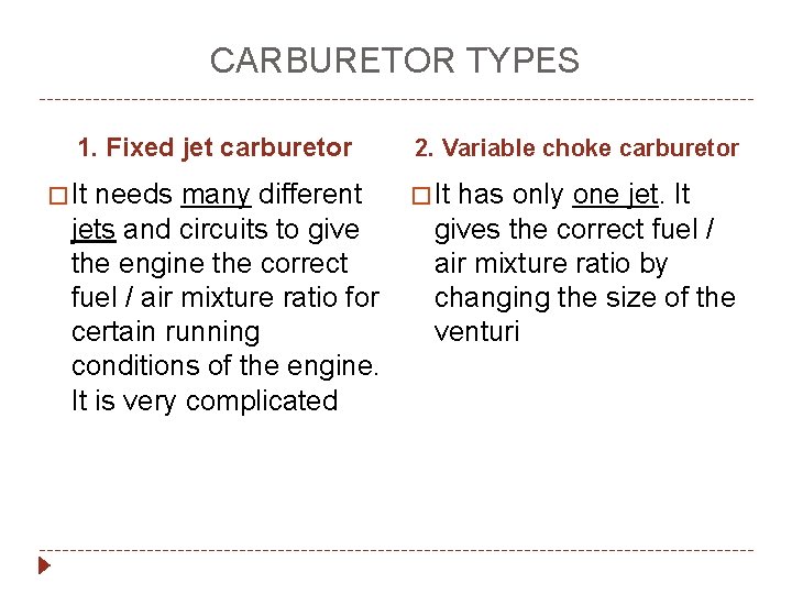 CARBURETOR TYPES 1. Fixed jet carburetor � It needs many different jets and circuits