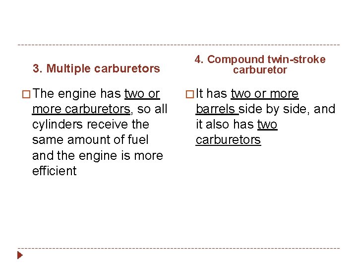 3. Multiple carburetors � The engine has two or more carburetors, so all cylinders