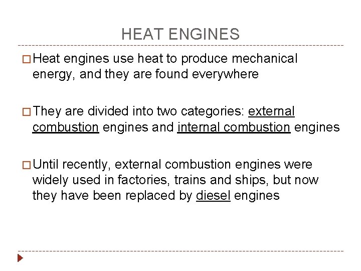 HEAT ENGINES � Heat engines use heat to produce mechanical energy, and they are