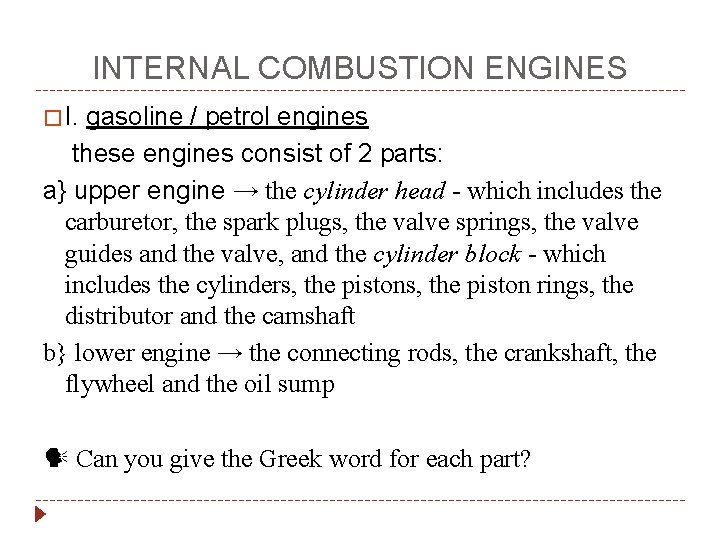 INTERNAL COMBUSTION ENGINES � I. gasoline / petrol engines these engines consist of 2