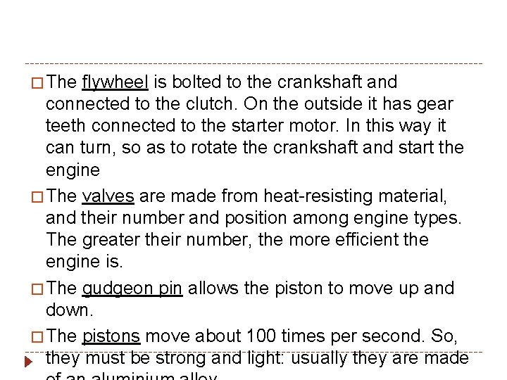� The flywheel is bolted to the crankshaft and connected to the clutch. On