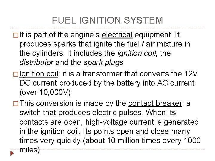 FUEL IGNITION SYSTEM � It is part of the engine’s electrical equipment. It produces