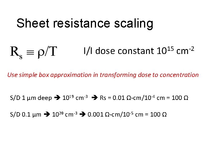 Sheet resistance scaling Rs /T I/I dose constant 1015 cm-2 Use simple box approximation