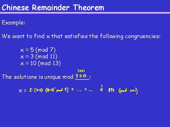 Chinese Remainder Theorem Example: We want to find x that satisfies the following congruencies: