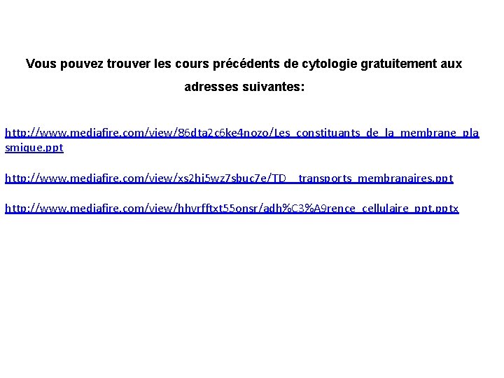 Vous pouvez trouver les cours précédents de cytologie gratuitement aux adresses suivantes: http: //www.