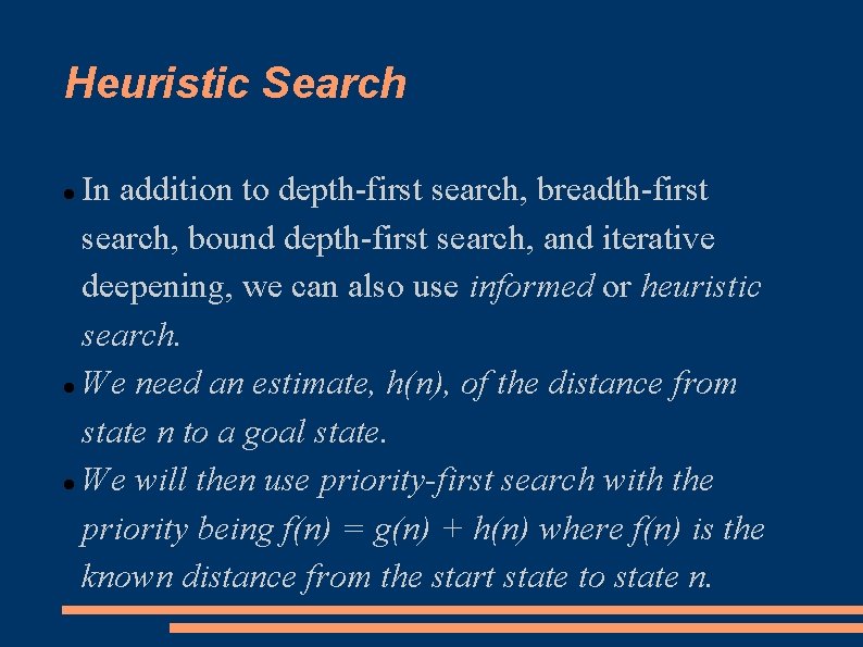 Heuristic Search In addition to depth-first search, breadth-first search, bound depth-first search, and iterative