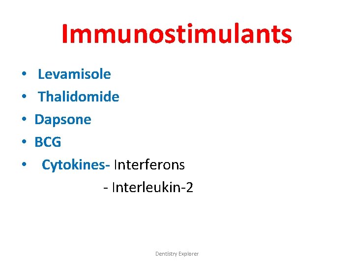 Immunostimulants • • • Levamisole Thalidomide Dapsone BCG Cytokines- Interferons - Interleukin-2 Dentistry Explorer