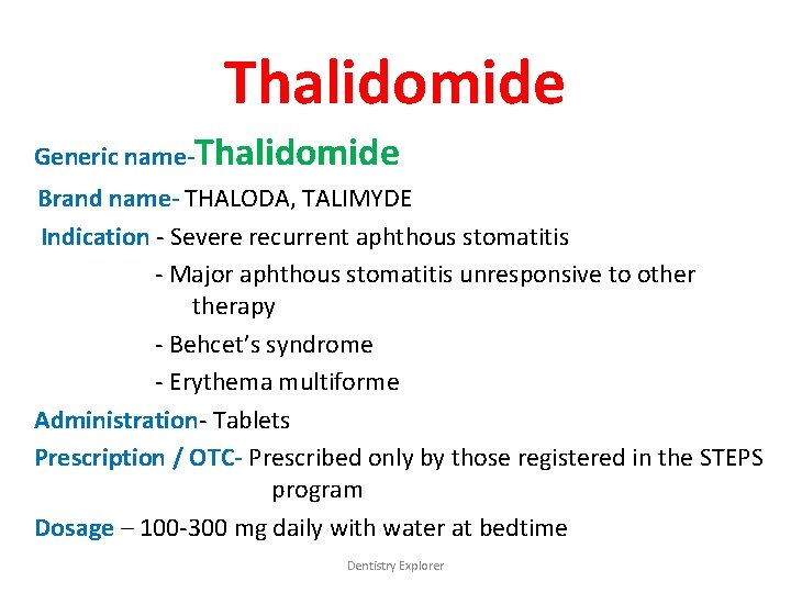 Thalidomide Generic name-Thalidomide Brand name- THALODA, TALIMYDE Indication - Severe recurrent aphthous stomatitis -