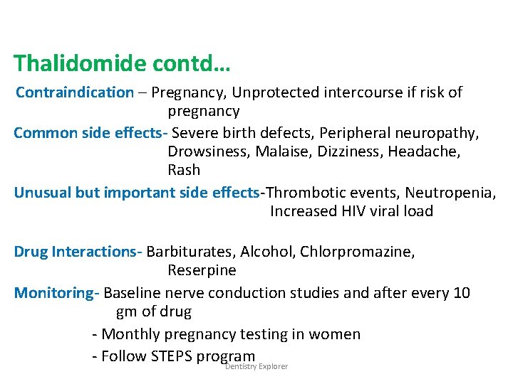 Thalidomide contd… Contraindication – Pregnancy, Unprotected intercourse if risk of pregnancy Common side effects-