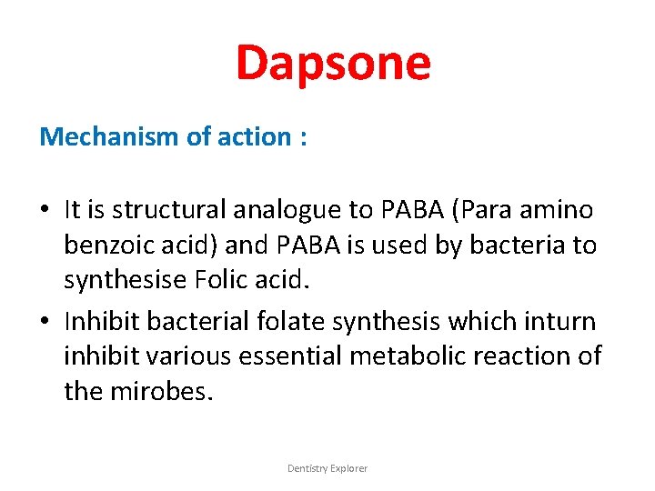 Dapsone Mechanism of action : • It is structural analogue to PABA (Para amino